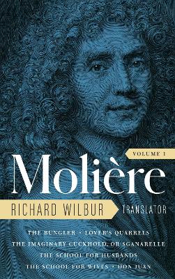 Moliere: The Complete Richard Wilbur Translations, Volume 1: The Bungler / Lover's Quarrels / The Imaginary Cuckhold / The School for Husbands / The School for Wives / Don Juan book