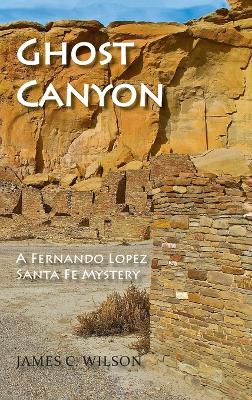 Ghost Canyon: A Fernando Lopez Santa Fe Mystery book