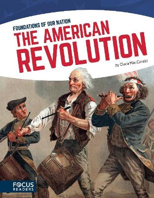 Foundations of Our Nation: The American Revolution by Clara MacCarald