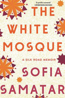 The White Mosque: A Silk Road Memoir book