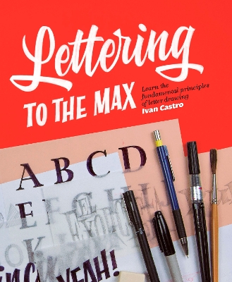 Lettering to the Max: Master the fundamentals of drawing letters with style book