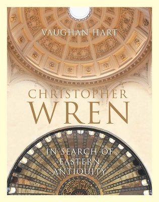 Christopher Wren: In Search of Eastern Antiquity book