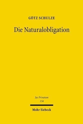 Die Naturalobligation: Rechtsfigur und Instrument des Rechtsverkehrs einst und heute - zugleich Grundlegung einer zivilrechtlichen Forderungslehre book
