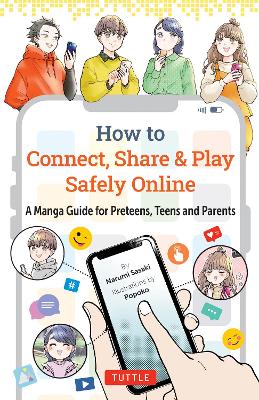 How to Connect, Share & Play Safely Online: A Manga Guide for Preteens, Teens and Parents book