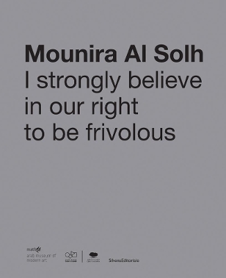 Mounira Al Solh: I Strongly Believe in Our Right to Be Frivolous book