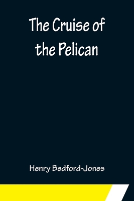 The Cruise of the Pelican by Henry Bedford-Jones