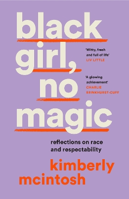 black girl, no magic: reflections on race and respectability by Kimberly McIntosh