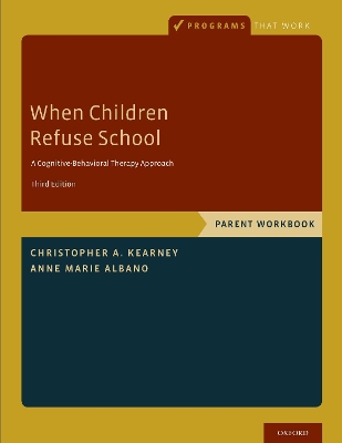 When Children Refuse School: Parent Workbook by Christopher a Kearney