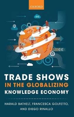Trade Shows in the Globalizing Knowledge Economy by Harald Bathelt