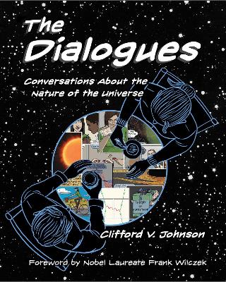 The The Dialogues: Conversations about the Nature of the Universe by Clifford V. Johnson