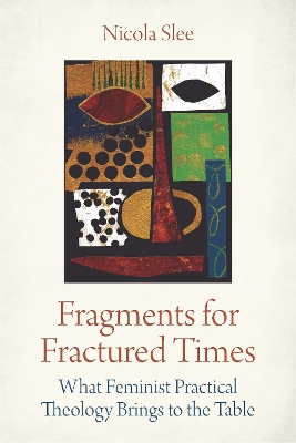 Fragments for Fractured Times: What Feminist Practical Theology Brings to the Table book