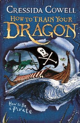 How to Train Your Dragon: #2 How To Be A Pirate by Cressida Cowell
