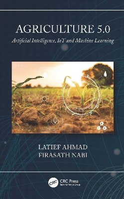 Agriculture 5.0: Artificial Intelligence, IoT and Machine Learning book