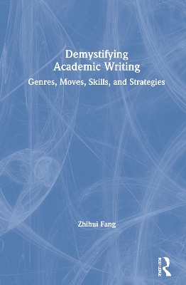 Demystifying Academic Writing: Genres, Moves, Skills, and Strategies by Zhihui Fang