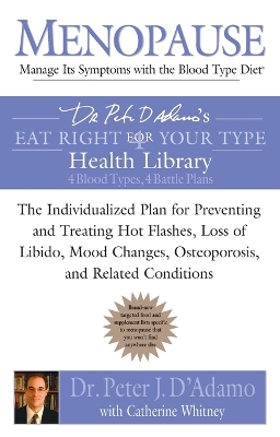 Menopause: Manage Its Symptoms with the Blood Type Diet: The Individualized Plan for Preventing and Treating Hot Flashes, Lossof Libido, Mood Changes, Osteoporosis, and Related Conditions book