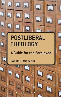 Postliberal Theology: A Guide for the Perplexed by Ronald T. Michener
