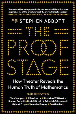 The Proof Stage: How Theater Reveals the Human Truth of Mathematics book