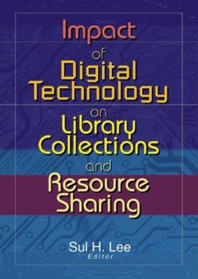 Impact of Digital Technology on Library Collections and Resource Sharing book