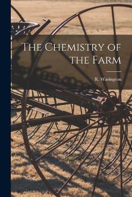 The Chemistry of the Farm by R Warington
