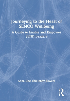 Journeying to the Heart of SENCO Wellbeing: A Guide to Enable and Empower SEND Leaders book
