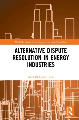Alternative Dispute Resolution in Energy Industries by Mustafa Oğuz Tuna