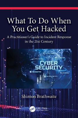 What To Do When You Get Hacked: A Practitioner's Guide to Incident Response in the 21st Century book