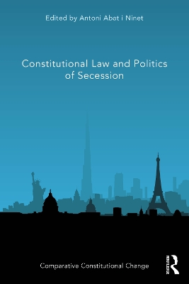 Constitutional Law and Politics of Secession by Antoni Abat i Ninet