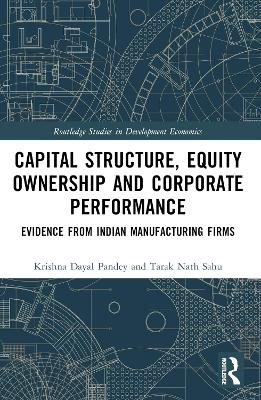 Capital Structure, Equity Ownership and Corporate Performance: Evidence from Indian Manufacturing Firms book