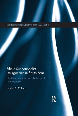 Ethnic Subnationalist Insurgencies in South Asia: Identities, Interests and Challenges to State Authority book
