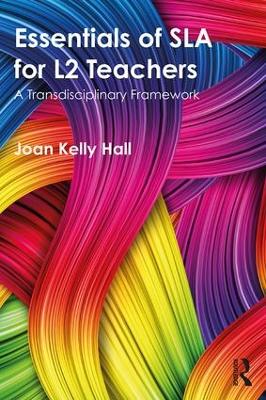 Essentials of SLA for L2 Teachers: A Transdisciplinary Framework book