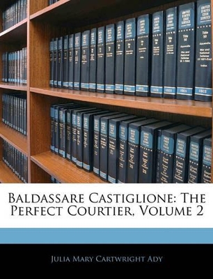 Baldassare Castiglione: The Perfect Courtier, Volume 2 book