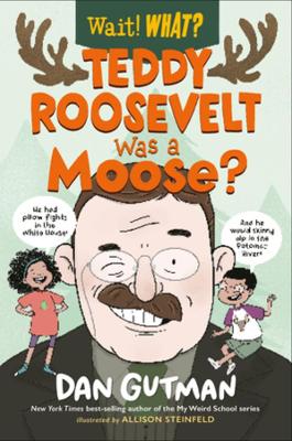 Teddy Roosevelt Was a Moose? book