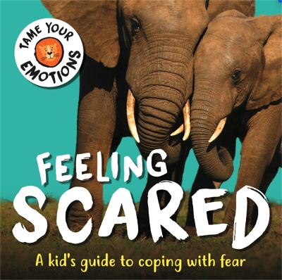 Tame Your Emotions: Feeling Scared book