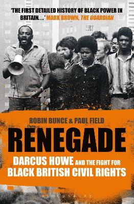 Renegade: The Life and Times of Darcus Howe by Robin Bunce