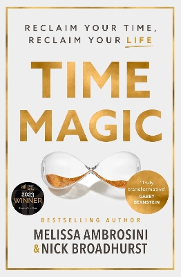 Time Magic: Reclaim your time, reclaim your life with the new bestselling book for fans of Atomic Habits and The 5am Club. WINNER OF THE ABBA BOOK OF THE YEAR 2023 by Melissa Ambrosini