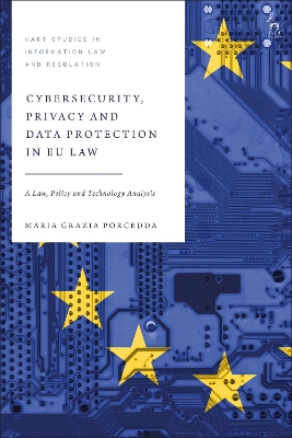 Cybersecurity, Privacy and Data Protection in EU Law: A Law, Policy and Technology Analysis by Dr Maria Grazia Porcedda