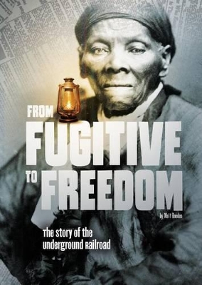 From Fugitive to Freedom: The Story of the Underground Railroad: The Story of the Underground Railroad book