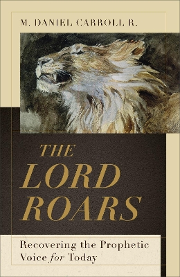 The Lord Roars – Recovering the Prophetic Voice for Today book