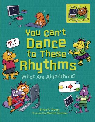 You Can't Dance to These Rhythms: What Are Algorithms? by Brian P Cleary