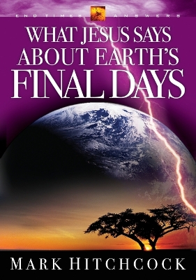 The End Times Answers: What Jesus Says About Earth's Final Days by Mark Hitchcock