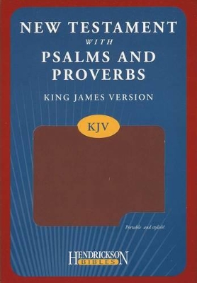 KJV New Testament with Psalms and Proverbs by Hendrickson Publishers