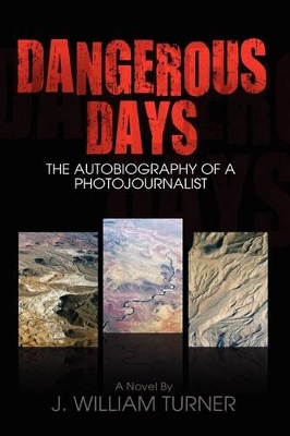 Dangerous Days: The Autobiography of a Photojournalist book