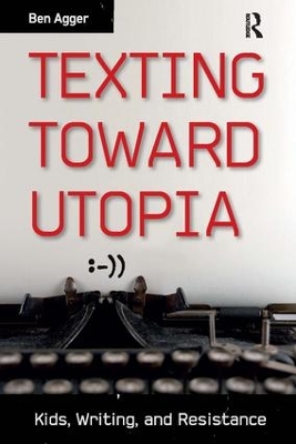 Texting Toward Utopia by Ben Agger