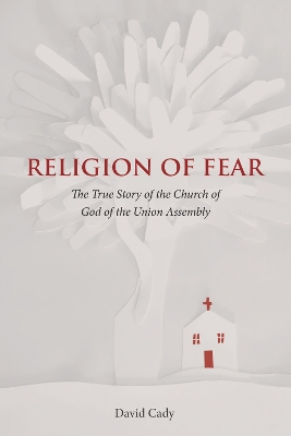Religion of Fear: The True Story of the Church of God of the Union Assembly book