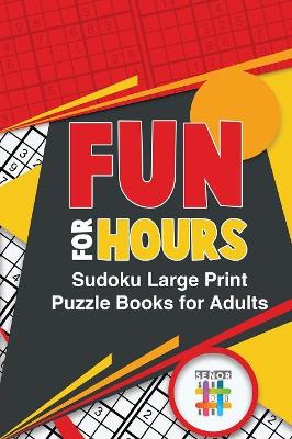 Fun for Hours Sudoku Large Print Puzzle Books for Adults book