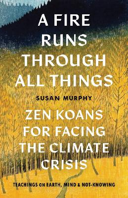 A Fire Runs through All Things: Zen Koans for Facing the Climate Crisis book