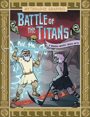 Battle of the Titans: A Modern Graphic Greek Myth by Stephanie Peters