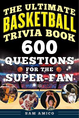 The Ultimate Basketball Trivia Book: 600 Questions for the Super-Fan book