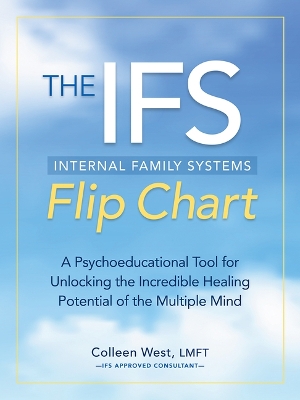 The Internal Family Systems Flip Chart: A Psychoeducational Tool for Unlocking the Incredible Healing Potential of the Multiple Mind book