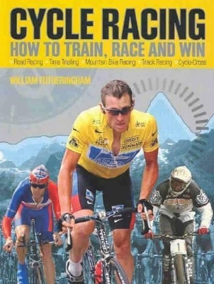 Cycle Racing: How to Train, Race and Win by William Fotheringham
